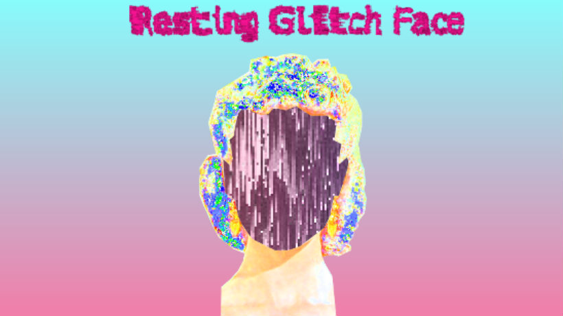 Resting glitch face
