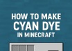 how to make cyan dye in minecraft