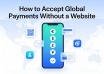 How to Accept Global Payments Without a Website