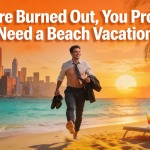 If Youre Burned Out, You Probably Need a Beach Vacation